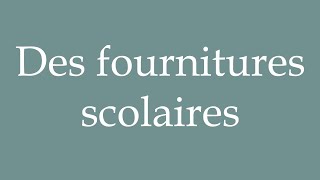 How to Pronounce Des fournitures scolaires School Supplies Correctly in French [upl. by Radie]