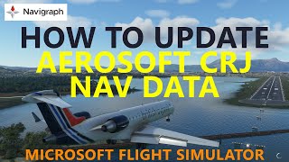 How to Update the Aerosoft CRJ Nav Data in Microsoft Flight Simulator Navigraph Tutorial [upl. by Ydieh844]