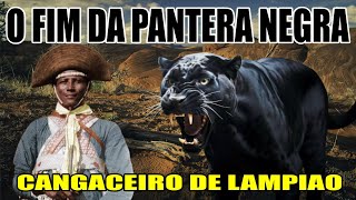 O FIM DA PANTERA NEGRA DO SERTÃO Historias do cangaço Cangaceiros de Lampião [upl. by Michele111]