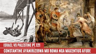 ISRAEL  PALESTINE WAR PT 121 CONSTANTINE AYANIRIZIBWA MU ROMA NGA MAXENTIUS AFUDE [upl. by Rennob]