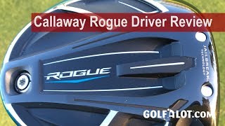 Callaway Rogue Driver Review By Golfalot [upl. by Merill]