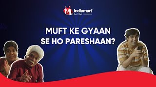 Muft Ke Gyaan se ho pareshaan  IndiaMART Aur Kya [upl. by Dressler]