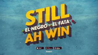 El Negro feat El Fata  Still Ah Win 2017 [upl. by Anelrahc]