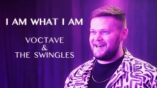 I Am What I Am  Voctave amp The Swingles [upl. by Aneehsat]