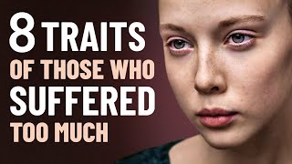 8 Traits of Those Who Have Suffered Too Much [upl. by Refinaj]