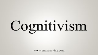 How To Say Cognitivism [upl. by Linehan]