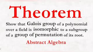 Theorem  show that galois group of polynomial is isomorphic to group of permutation [upl. by Ennaitsirhc950]