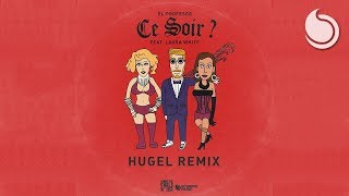 El Profesor Ft Laura White  Ce Soir  HUGEL Remix [upl. by Curhan]