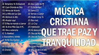 MÚSICA CRISTIANA QUE TRAE PAZ Y TRANQUILIDAD 2022  GRANDES ÉXITOS DE ALABANZA Y ADORIACÓN 2022 [upl. by Valsimot]