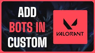 How To Add Bots in Custom Game in Valorant  Full Guide 2024 [upl. by Sutit]