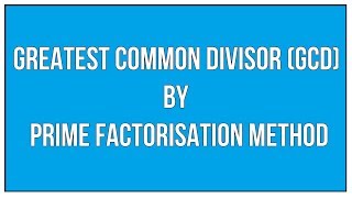 Find The Greatest Common Divisor GCD By Prime Factorisation Method  Maths Arithmetic [upl. by Mattie]