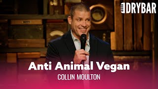 The Anti Animal Vegan Collin Moulton  Full Special [upl. by Dedrick]