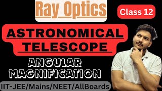 Ray Optics  Astronomical Telescope  Magnifying Power and Important Numericals [upl. by Ogir]