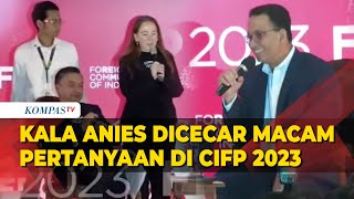 FULL Kala Capres Anies Dicecar Macam Pertanyaan di CIFP 2023 Bahas Kebijakan Geopolitik [upl. by Yettie]