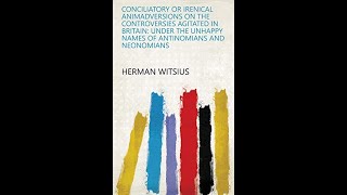 Conciliatory or Irenical Animadversions on the Controversies Agitated by Hermann Witsius  Audiobook [upl. by Hacissej790]