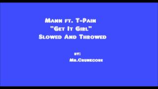 Mann Ft TPain quotGet It Girlquot Slowed And Throwed By MrCrunkcore [upl. by Nirrac]