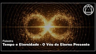 Tempo e Eternidade  O Véu do Eterno Presente [upl. by Nessah]