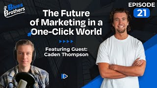 The Future of Marketing in a OneClick World with Caden Thompson [upl. by Beitris545]