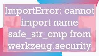 ImportError cannot import name safestrcmp from werkzeugsecurity [upl. by Eimmaj]