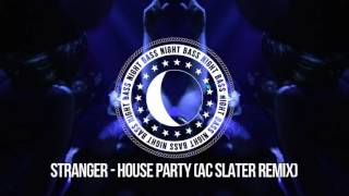 Stranger  House Party AC Slater Remix [upl. by Giusto470]