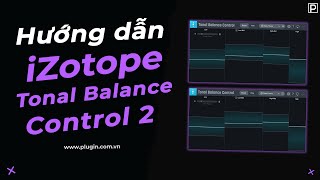 Hướng dẫn iZotope Tonal Balance 2  Cân Bằng Âm Lượng Trong 20 Giây  Plugincomvn [upl. by Ayotal]