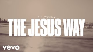 Phil Wickham  The Jesus Way Official Lyric Video [upl. by Lamarre]