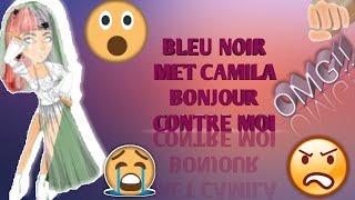 BLEU NOIR MET GRATEUSE BONJOUR  CAMILA BONJOUR CONTRE MOI😨😰 [upl. by Luthanen]