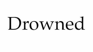 How to Pronounce Drowned [upl. by Hunger660]