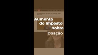 Aumento do imposto sobre doação [upl. by Ikram]