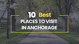 10 Best Places To Visit in Anchorage Alaska [upl. by Diver]