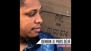 PVL feat DJ Go 974  Demain je pars déjà Version Zouk [upl. by Oicnevuj]