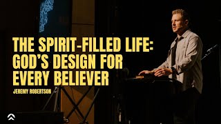 The SpiritFilled Life Gods Design For Every Believer  Jeremy Robertson  Vertical Life Church [upl. by Notirb]