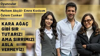 Özlem ConkerEmre KıvılcımMeltem Akçöl quotKara Ağaç Destanı gibi sırlarımız yokquot [upl. by Hajile]