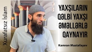 Yaxşıların qəlbi yaxşı əməllərlə qaynayır [upl. by Nohsed]