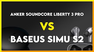 Anker Soundcore Liberty 3 Pro vs Baseus Simu S2 Comparison [upl. by Ecitsuj]