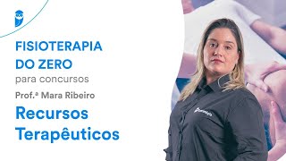 Fisioterapia do Zero para concursos  Recursos Terapêuticos  Prof Mara Ribeiro [upl. by Eisso609]