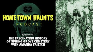 HH S2 40 THE FASCINATING HISTORY OF SPRING GROVE CEMETERY WITH AMANDA FRIETCH [upl. by Adnim483]