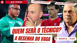 QUEM SERÃ O NOVO TÃ‰CNICO AS HORAS ESTÃƒO PASSANDO VAMOS COM INTERINO RESENHA DO VAGA [upl. by Sirrep19]