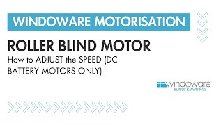 WINDOWARE MOTORISATION  ROLLER BLIND MOTOR  How to adjust the speed DC BATTERY MOTORS ONLY [upl. by Ancel]