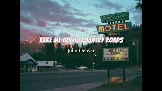 Take Me Home Country Roads  John Denver Lyrics [upl. by Enywtna]