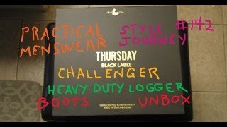 Practical Menswear Style Journey 142  Thursday Challenger Boots  Black Label Logger UNBOXING [upl. by Ilatfen688]