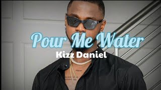 Kizz Daniel  Pour me waterLyrics Video [upl. by Aivek]