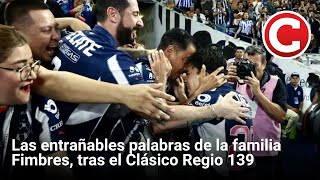 Las entrañables palabras de la familia Fimbres tras el Clásico Regio 139 [upl. by Ennovyahs]