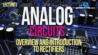 Analog Electronics and Circuits 01 Overview and Introduction to Rectifiers [upl. by Pharaoh]