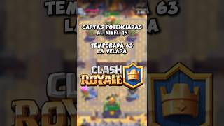 Cartas potenciadas al nivel 15 temporada 63 clashroyale contenido clash short paratiiiiiiii [upl. by Atinuaj]