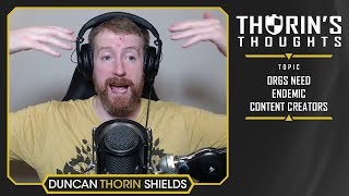 Thorins Thoughts  Orgs Need Endemic Content Creators General [upl. by Malinde541]