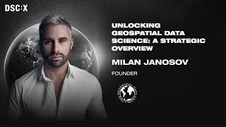 Unlocking Geospatial Data Science A Strategic Overview  Milan Janosov  DSC Europe 23 [upl. by Ydnih90]