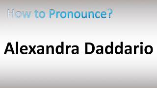 How to Pronounce Alexandra Daddario [upl. by Querida]