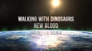 Walking With Dinosaurs  New Blood Remake ver [upl. by Bonny]