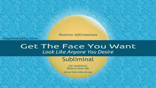 Get The Face You Want Look Like Anyone You Desire  Subliminal by Hypnodaddy [upl. by Ahsenaj]